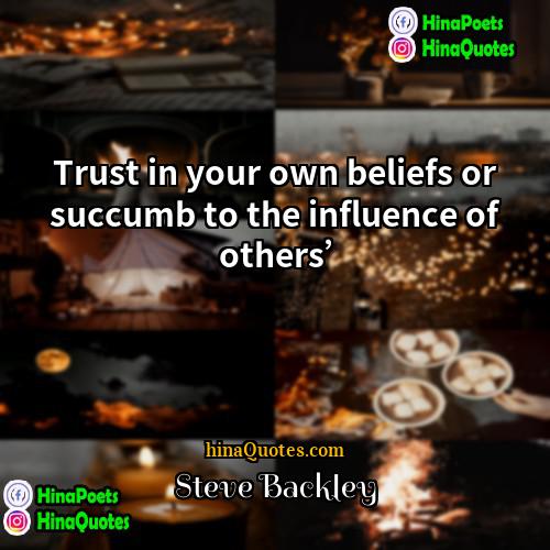 Steve Backley Quotes | Trust in your own beliefs or succumb
